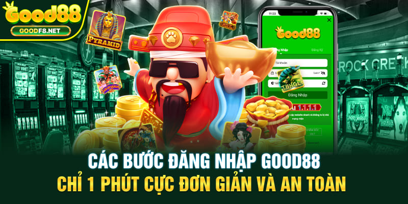 Các bước đăng nhập GOOD88 chỉ 1 phút cực đơn giản và an toàn