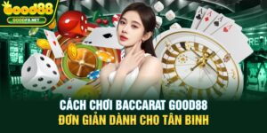 Cách chơi Baccarat Good88