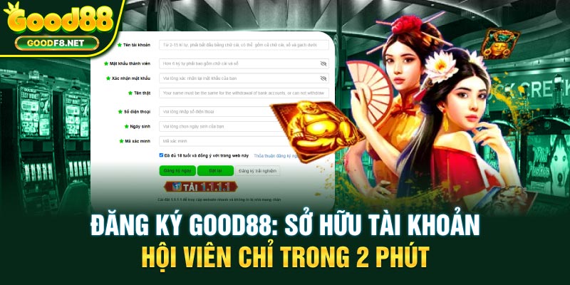Đăng Ký GOOD88: Sở Hữu Tài Khoản Hội Viên Chỉ Trong 2 Phút