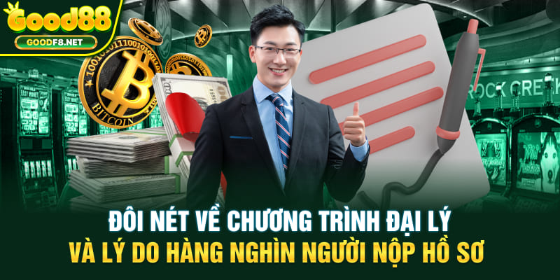 Đôi nét về chương trình đại lý và lý do hàng nghìn người nộp hồ sơ
