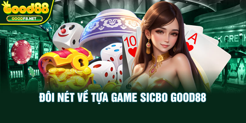Đôi nét về tựa game Sicbo Good88