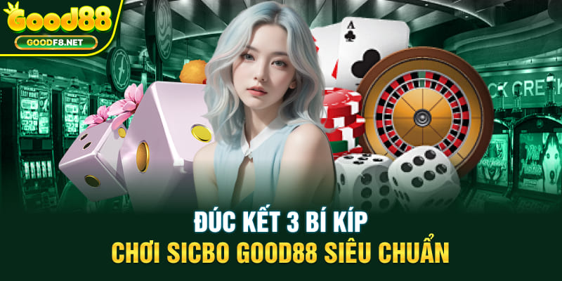 Đúc kết 3 bí kíp chơi Sicbo Good88 siêu chuẩn
