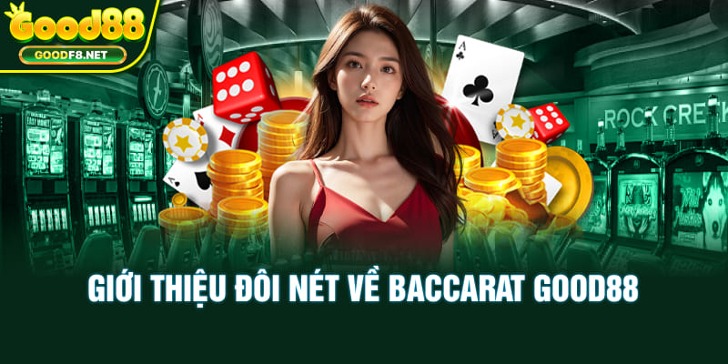 Giới thiệu đôi nét về Baccarat Good88