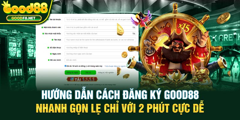 Hướng dẫn cách đăng ký GOOD88 nhanh gọn lẹ chỉ với 2 phút cực dễ