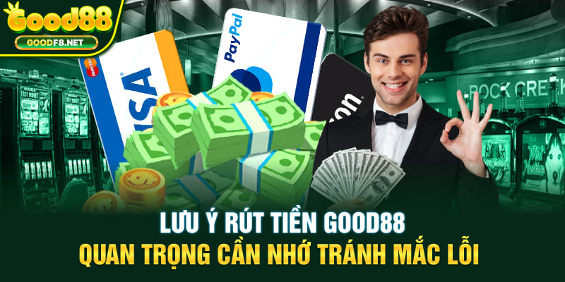 Lưu ý rút tiền Good88 quan trọng cần nhớ tránh mắc lỗi