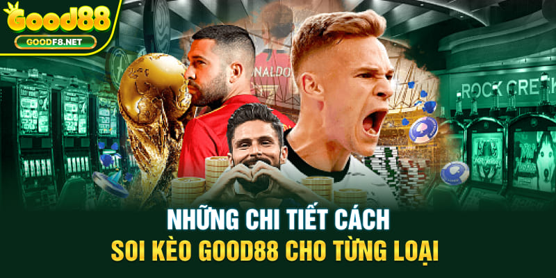Những chi tiết cách soi kèo Good88 cho từng loại