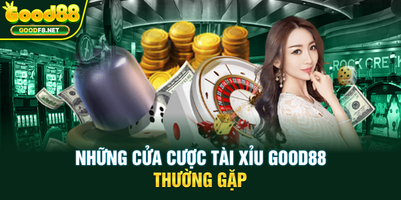 Những cửa cược tài xỉu Good88 thường gặp