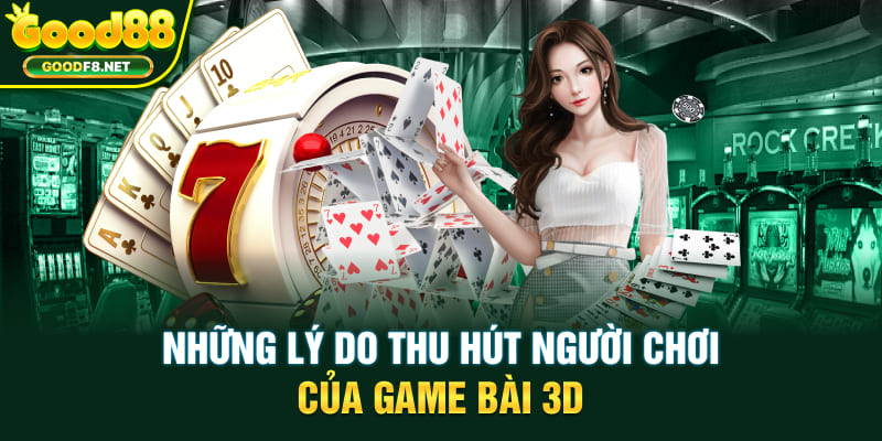 Những lý do thu hút người chơi của game bài 3D