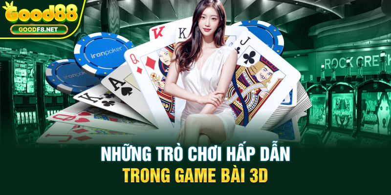 Những trò chơi hấp dẫn trong game bài 3D