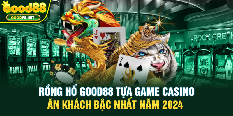 Những cửa cược chính thường gặp của Rồng Hổ Good88