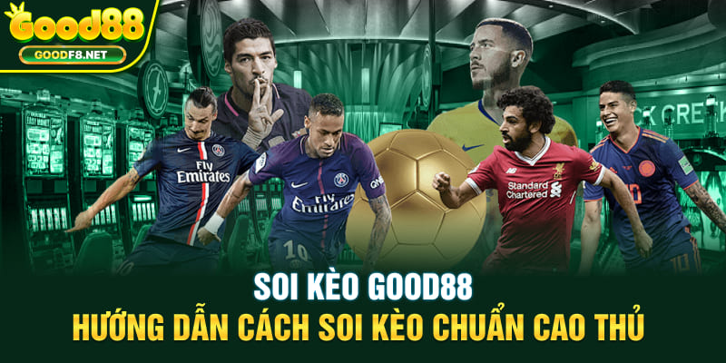 Soi Kèo Good88 - Hướng Dẫn Cách Soi Kèo Chuẩn Cao Thủ