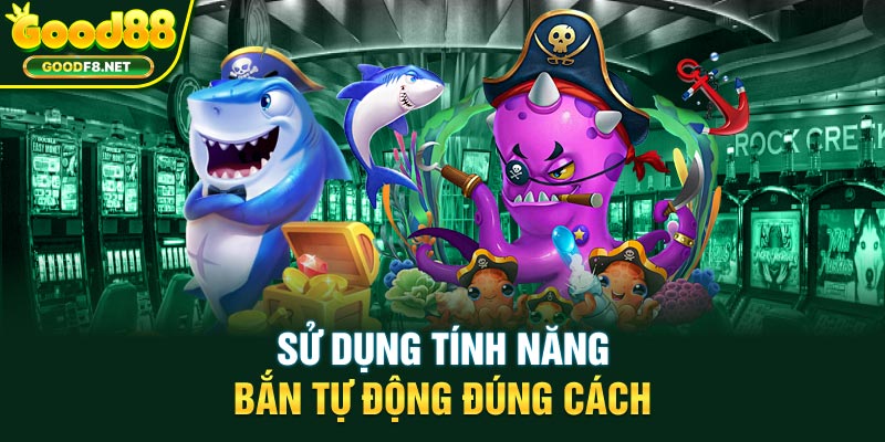 Sử dụng tính năng bắn tự động đúng cách