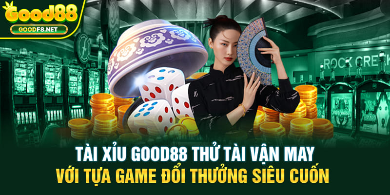 Tài xỉu good88