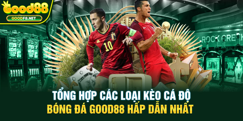 Tổng Hợp Các Loại Kèo Cá Độ Bóng Đá Good88 Hấp Dẫn Nhất
