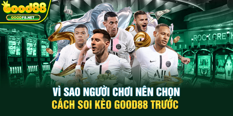 Vì sao người chơi nên chọn cách soi kèo Good88 trước